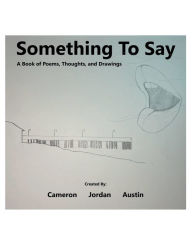 Free audio books online download ipod Something To Say: A Book of Thoughts, Poems, and Drawings: ePub FB2 PDB