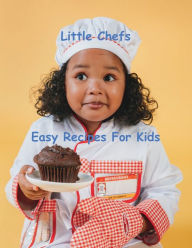 Title: Little Chefs, Easy Recipes for Kids, Author: Chef Leo Robledo