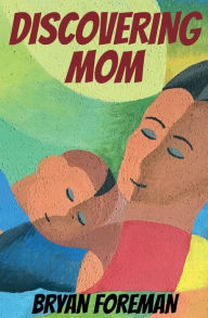 Title: Discovering Mom, Author: Bryan Foreman