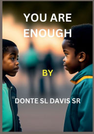 Title: YOU ARE ENOUGH, Author: Donte Sl Davis Sr.