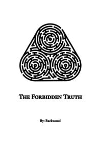 Title: The Forbidden Truth, Author: Backwood