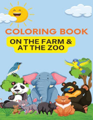 Coloring Book: On the Farm & At the Zoo: