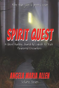 Title: Spirit Quest: A Ghost Hunting Journal & Logbook to Track Paranormal Encounters, Author: Angela Maria Allen