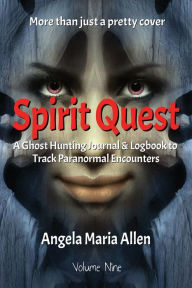 Title: Spirit Quest: A Ghost Hunting Journal & Logbook to Track Paranormal Encounters, Author: Angela Maria Allen