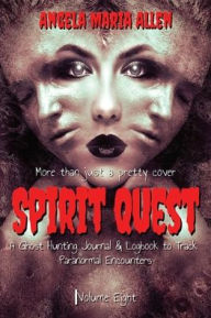 Title: Spirit Quest: A Ghost Hunting Journal & Logbook to Track Paranormal Encounters, Author: Angela Maria Allen