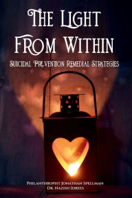 Title: The Light From Within, Suicidal Prevention Remedial Strategies, Author: Jonathan Spellman