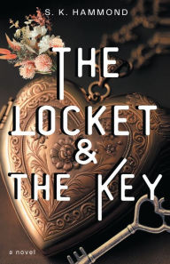 Title: The Locket & the Key, Author: S. K. Hammond