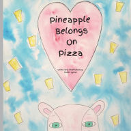 Title: Pineapple Belongs On Pizza, Author: Cortni Lynae