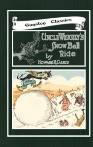 Title: UNCLE WIGGILY'S SNOW BALL RIDE, Author: Howard Garis