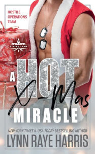 Title: A HOT Christmas Miracle: Hostile Operations Teamï¿½ - Strike Team 1, Author: Lynn Raye Harris