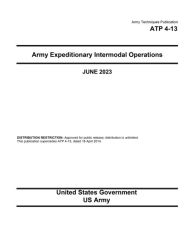 Title: Army Techniques Publication ATP 4-13 Army Expeditionary Intermodal Operations June 2023, Author: United States Government Us Army