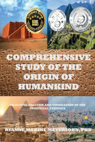 Title: Comprehensive Study of the Origin of Humankind: Objective Analysis and Vindication of the Unofficial Evidence, Author: Ryanne Maxine Meyersohn