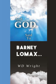 Books online pdf download And God Said to Barney Lomax 9798369274170 by Wd Wright, Regine Bence, Wd Wright, Regine Bence  in English