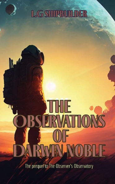 The Observations of Darwin Noble: The prequel to The Observer's Observatory