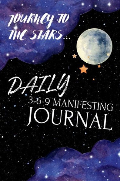 Journey to the Stars: 3-6-9 Daily Manifestation Journal: