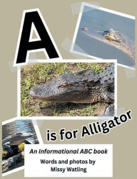 Title: A is for Alligator: An Informational ABC book:, Author: Missy Watling