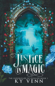 Title: Justice in Magic: The Chronicles of Evvalor: Book 1, Author: Ky Venn