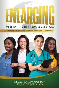 Title: ENLARGING YOUR TERRITORY AS A CNA, Author: SHAMIKA LIVINGSTON