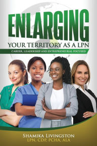 Title: ENLARGING YOUR TERRITORY AS A LPN, Author: SHAMIKA LIVINGSTON