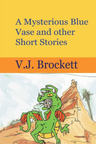 Title: A Mysterious Blue Vase and Other Stories, Author: V. J. Brockett