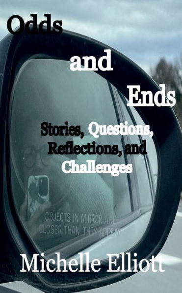 Odds and Ends: Stories, Questions, Reflections, and Challenges