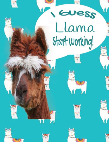 Composition Notebook: I Guess Llama Start Working!: