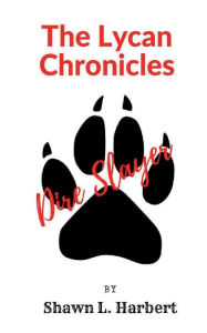 Title: The Lycan Chronicles: Dire Slayer, Author: Shawn Harbert