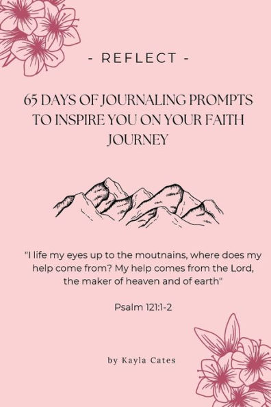 Reflect: 65 Days of Journaling Prompts to Inspire you on your Faith Journey