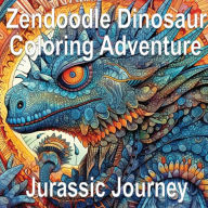Title: Zendoodle Dinosaur Coloring Adventure: Jurassic Journey, Author: Valme Publishing