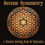 Serene Symmetry: A Mandala Coloring Book for Relaxation