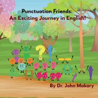 Title: Punctuation Friends: An Exciting Journey in English, Author: John Makary