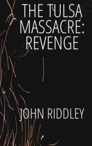 Title: The Tulsa Massacre: Revenge:, Author: John Riddley