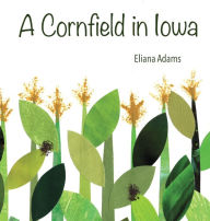 Title: A Cornfield in Iowa, Author: Eliana Adams