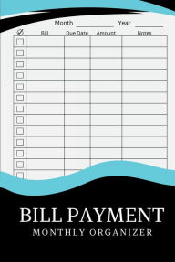 Title: Bill Payment Monthly Organizer: Track Your Monthly Bills and Payments, Author: Jude Weston