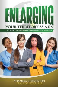 Title: ENLARGING YOUR TERRITORY AS A RN, Author: SHAMIKA LIVINGSTON