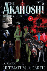 Title: The Akahoshi Sci-Fi Book Club 5: Ultimatum to Earth, Author: A. Blanco