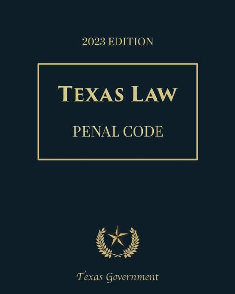 Texas Penal Code 2023 Edition: Texas Codes