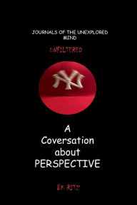 Title: A CONVERSATION ABOUT PERSPECTIVE, Author: BK RITZ