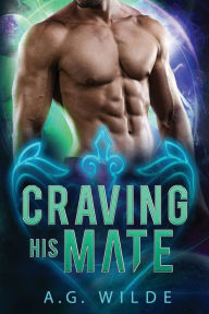 Title: Craving His Mate: A Sci-Fi Alien Romance, Author: A. G. Wilde