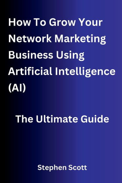 How To Grow Your Network Marketing Business Using Artificial Intelligence (AI)