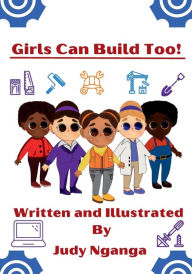 Title: Girls Can Build Too!, Author: Judy Nganga