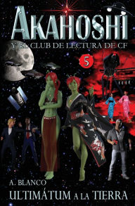 Title: Akahoshi y el club de lectura de CF 5: Ultimï¿½tum a la Tierra, Author: A. Blanco