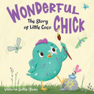 Title: Wonderful Chick: The Story of Little Coco (Self-Esteem & Self-Respect), Author: Viktoria Soltis-Doan