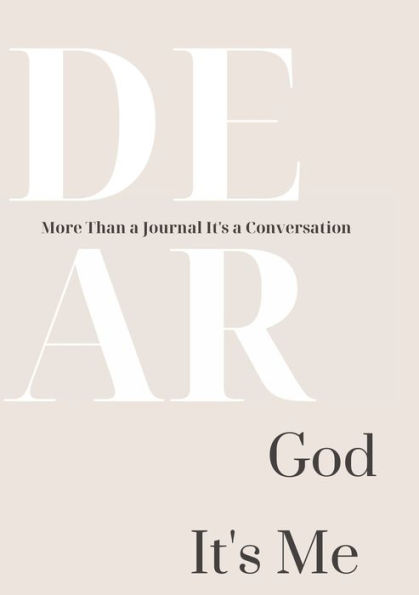 Dear God, It's Me: More Than a Journal It's a Conversation