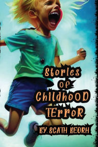 Title: Stories of Childhood Terror, Author: Scath Beorh