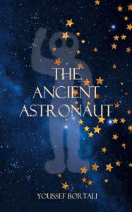 Title: The Ancient Astronaut, Author: Youssef Bortali