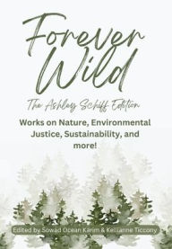 Title: Forever Wild: Works on Nature, Environmental Justice, Sustainability, and more!, Author: Sowad Ocean Karim