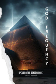 Title: God Frequency: Speaking the Genesis Code, Author: Mattie Aurora