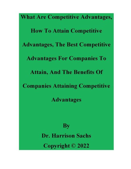 What Are Competitive Advantages, How To Attain Competitive Advantages, And The Best Competitive Advantages To Attain