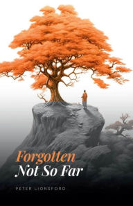 Title: Forgotten Not So Far, Author: Peter Lionsford